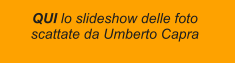 QUI lo slideshow delle foto scattate da Umberto Capra